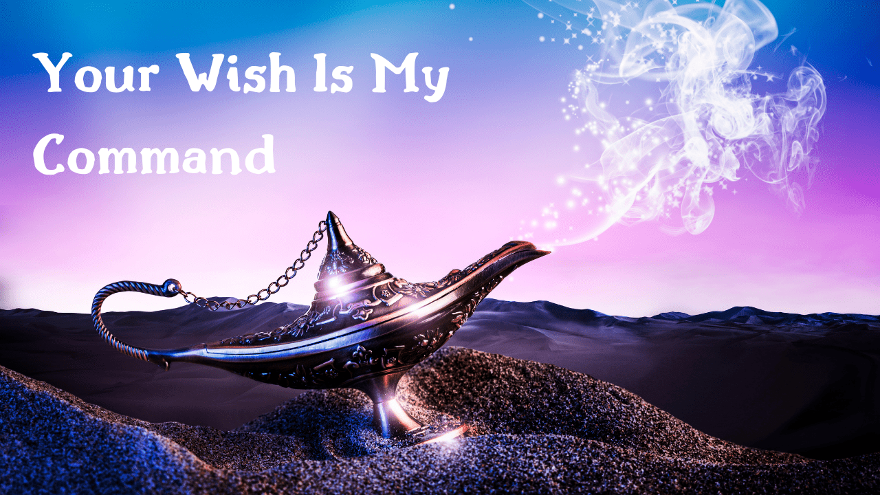 Your Wish Is My Command