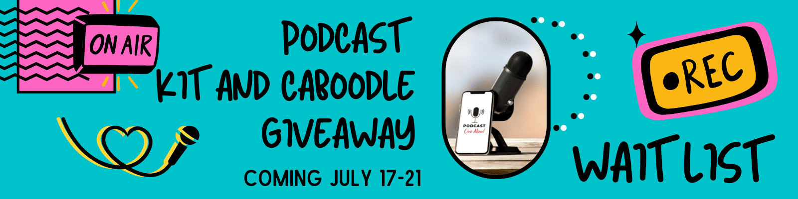 Waitlist Podcast kit and caboodle giveaway illustrations of podcast icons with name of upcoming Podcast Kit and Caboodle Giveaway and Wait List along iwth dates of event--July 17-21