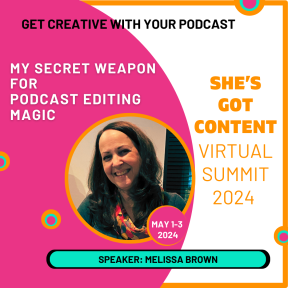 Melissa Brown VS-2024 1080x1080 Promotional graphic for a virtual summit titled "she's got content virtual summit 2024," featuring speaker melissa brown, with dates may 1-3 and text about podcast editing.