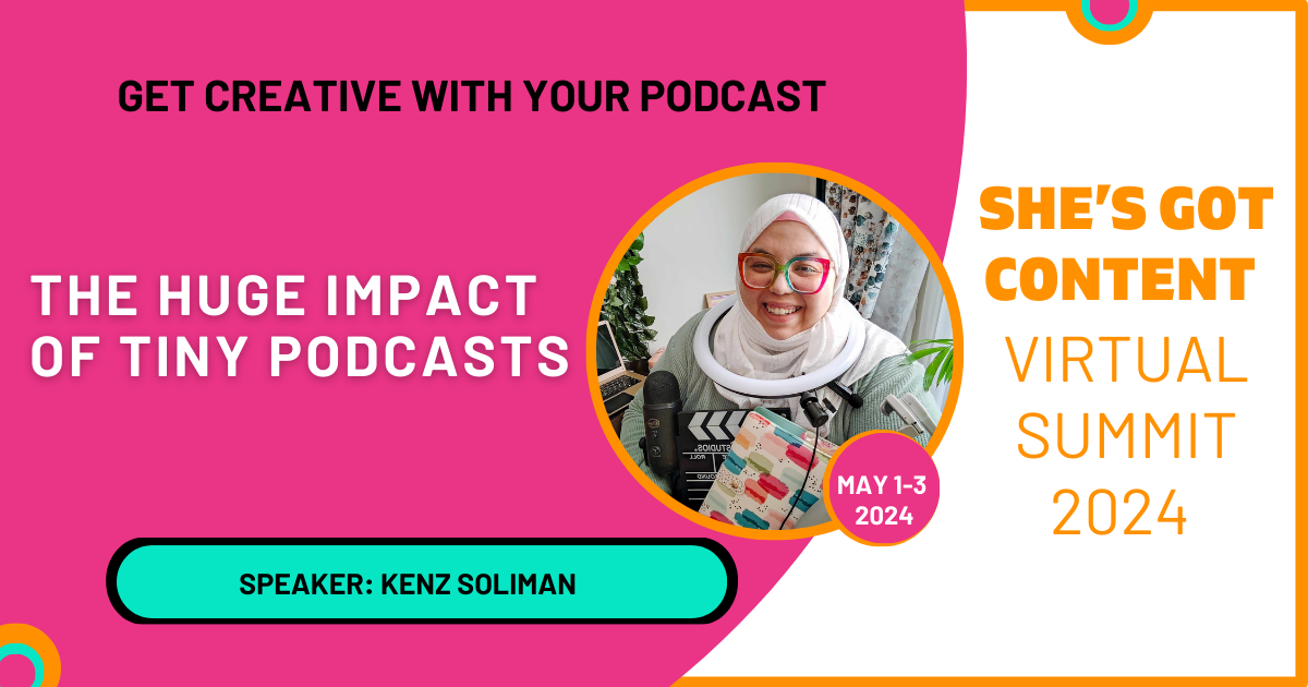 Kenz Soliman's interview Promotional graphic for "she's got content virtual summit 2024" featuring speaker kenz soliman with text highlighting "the huge impact of tiny podcasts.