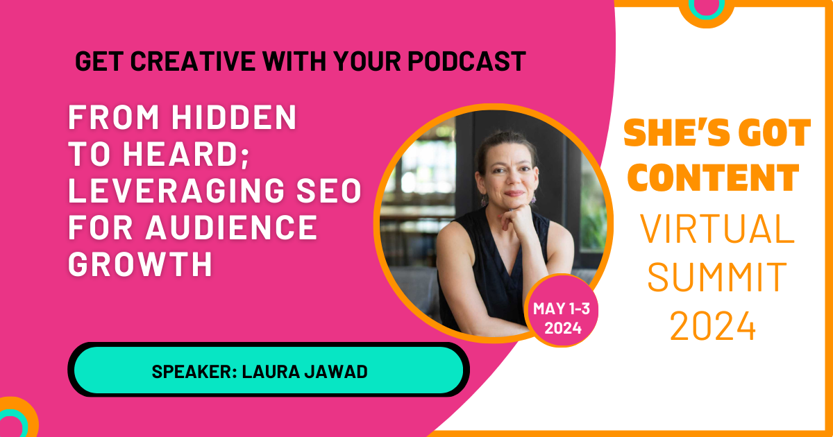 Laura Jawad's Interview Promotional graphic for a virtual summit titled "she's got content" featuring speaker laura jawad, focused on seo growth for podcasts. the event is scheduled for may 1-3, 2024.