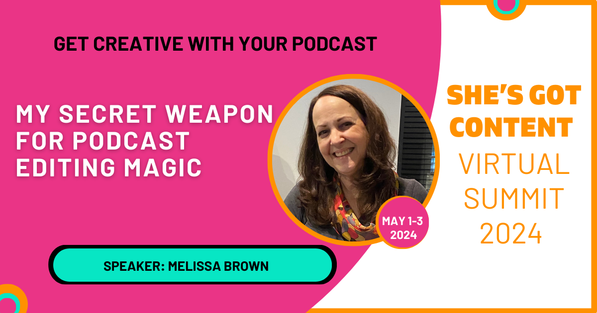 Melissa's Talk Promotional graphic for "she's got content virtual summit 2024," featuring a photo of speaker melissa brown, with text about her podcast editing session.