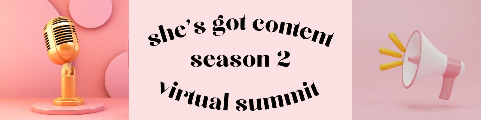 she’s got content banner 1600x400 Promotional banner for "she's got content season 2 virtual summit" featuring a microphone and megaphone on a pink background.