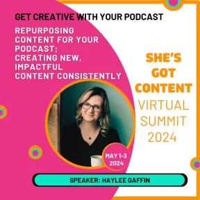 Haylee Gaffin VS-2024 1080x1080 Promotional image for "she's got content virtual summit 2024," featuring a speaker named hayley gaffin holding a coffee cup, with event details and text encouraging podcast creativity.